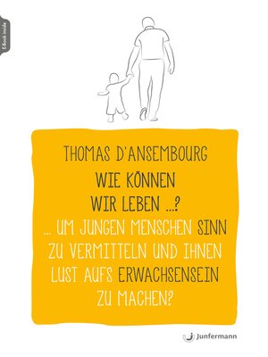 cover image of Wie können wir leben ...? Um jungen Menschen Sinn zu vermitteln und ihnen Lust aufs Erwachsensein zu machen?